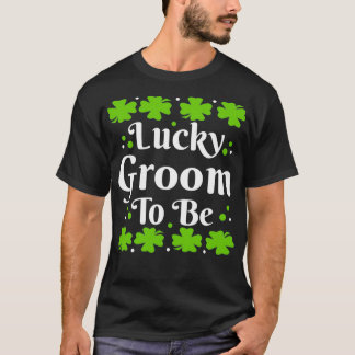 Lucky Groom To Be StPatrickx27s Day Clover T-Shirt
