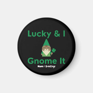  Lucky & I Gnome It Funny Sarcastic Cat St Patrick Magnet