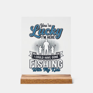 Lucky Im Here Family Fishing Vintage Shirt Design Acrylic Sign