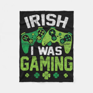 Lucky Irish I Was Gaming Funny Video Game St Patri Fleece Blanket