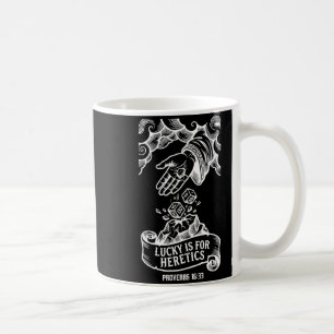 Lucky is for heretics proverbs 16_33 christian men coffee mug