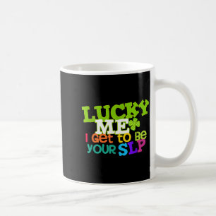 Lucky me i get to be your slp speech teacher  coffee mug