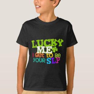 Lucky me i get to be your slp speech teacher T-Shirt