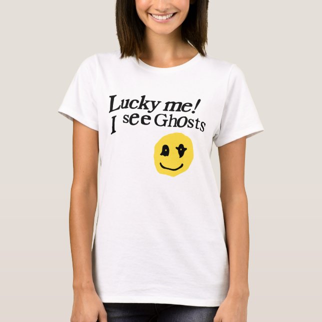 Lucky Me I See Ghosts T-Shirt (Front)