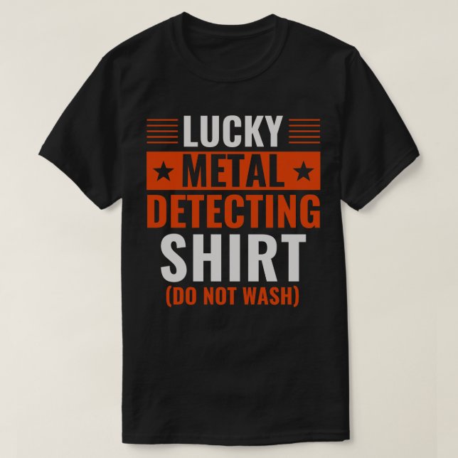 Lucky Metal Detecting  Funny Metal Detector T-Shirt (Design Front)