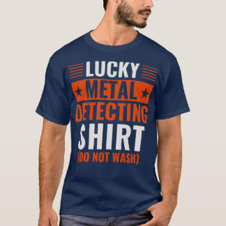 Lucky Metal Detecting Shirt Funny Metal Detector