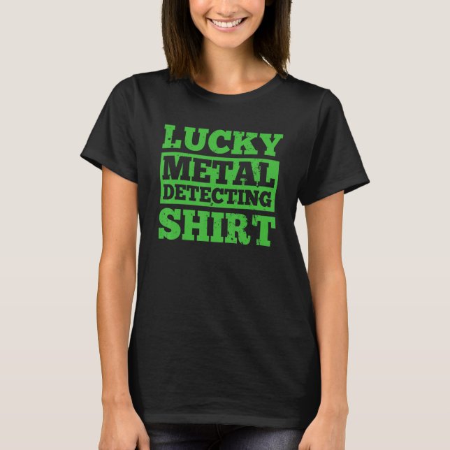 Lucky Metal Detecting  T-Shirt (Front)
