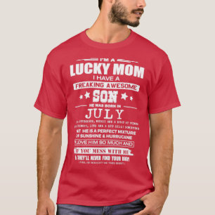 Lucky Mum of a Freaking Awesome Son Who Born in Ju T-Shirt