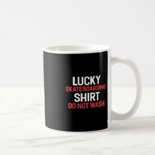 Lucky Skateboarding Shirt Do Not Wash Shirt Skateb Coffee Mug