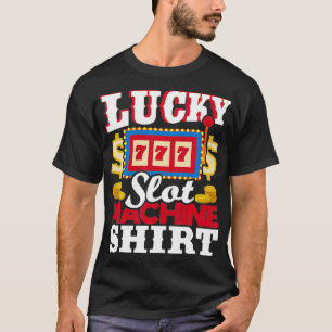 Lucky Slot Machine   Slot Machine Casino Gambling  T-Shirt