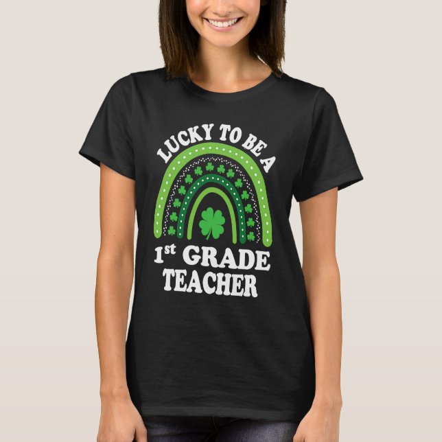 Lucky To Be A 1st Grade Teacher St Patricks Day Ra T-Shirt (Front)