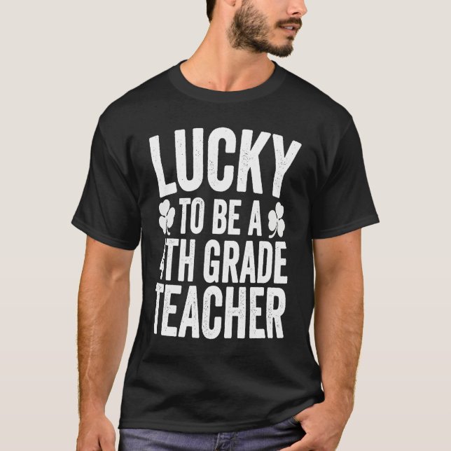Lucky To Be A 4th Grade Teacher Shamrock St Patric T-Shirt (Front)