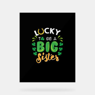 Lucky To Be A Big Sister St Patricks Day Pregnancy Acrylic Sign