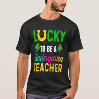 Lucky To Be A Kindergarten Teacher  Saint Patrick' T-Shirt
