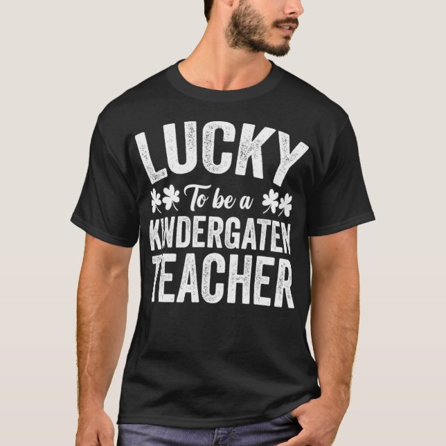 Lucky To Be A Kindergarten Teacher St Patricks Day T-Shirt (Front)