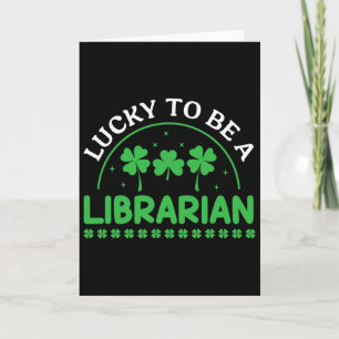 Lucky To Be A Librarian Clovers Men Women St Patri Card