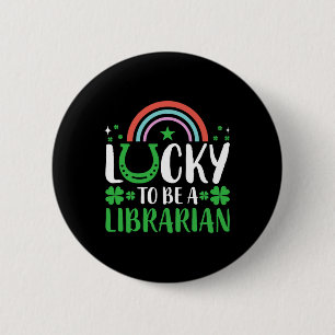 Lucky To Be A Librarian Men Women Clovers St Patri 6 Cm Round Badge