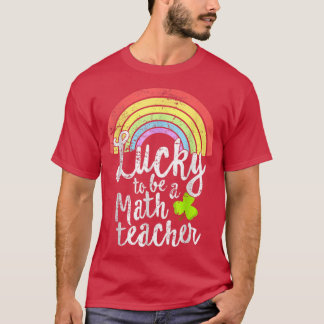 Lucky To Be A Math Teacher St Patricks Day School  T-Shirt