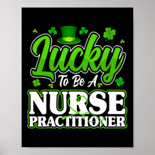 Lucky To Be A Nurse Practitioner Np Nursing St Pat Poster