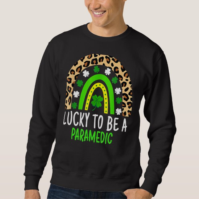 Lucky To Be A Paramedic A Rainbow St Patricks Day Sweatshirt (Front)