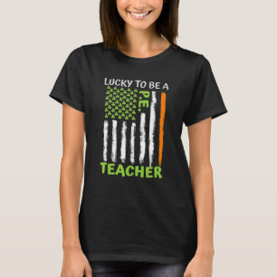 Lucky To Be A Physical Education Teacher St Patric T-Shirt