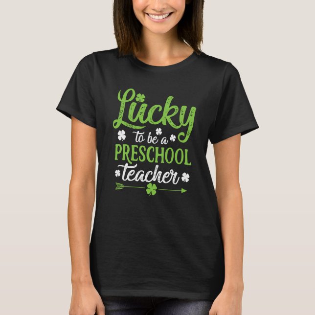 Lucky To Be A Preschool Teacher St Patrick's Day T-Shirt (Front)