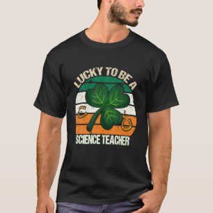 Lucky To Be A Science Teacher Cool Science St Patr T-Shirt