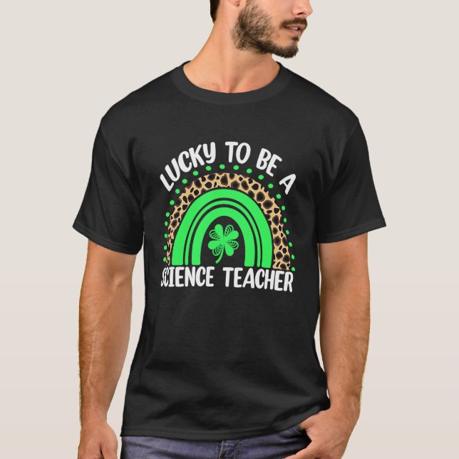 Lucky To Be A Science Teacher St Patricks Day Teac T-Shirt (Front)