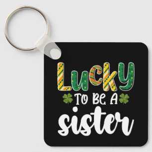 Lucky To Be A Sister Family St Patrick's Day Key Ring