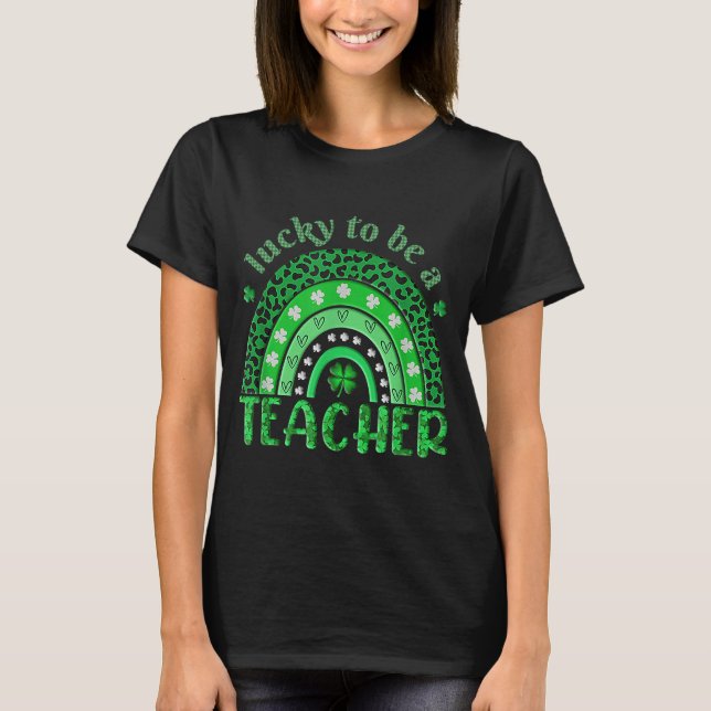 Lucky To Be A Teacher Leopard Rainbow St Patricks  T-Shirt (Front)