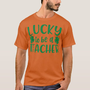 Lucky To Be A Teacher St Patricks Day Teaching Sch T-Shirt