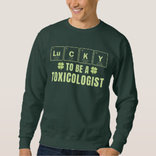 Lucky To Be A Toxicologist St. Patrick's Day Sweatshirt