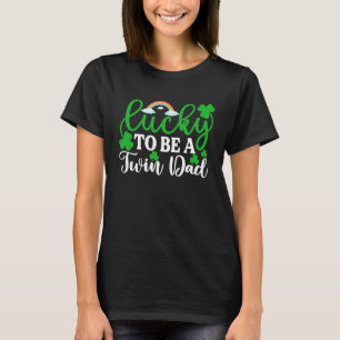 Lucky To Be A Twin Dad   St Patrick's Day Irish T-Shirt