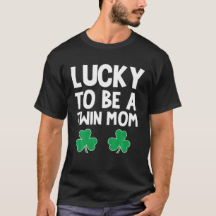 Lucky To Be A Twin Mom St Patricks Day Lucky Mom S T-Shirt