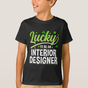 Lucky To Be An Interior Designer - Funny St Patric T-Shirt