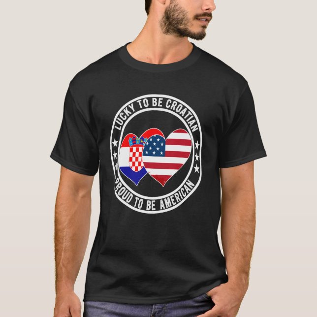 Lucky To Be Croatian Proud To Be American Croatia  T-Shirt (Front)