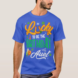 Lucky To Be The Birthday Aunt Funny Patrick's Day  T-Shirt