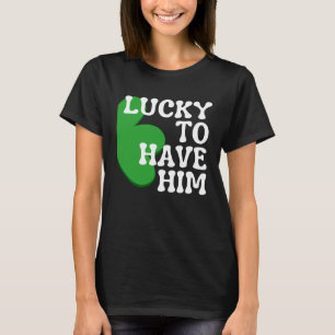 Lucky to Have Him Cute Couples Matching St Patrick T-Shirt