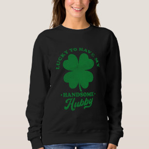 Lucky to Have My Handsome Hubby Wife Wedding Anniv Sweatshirt