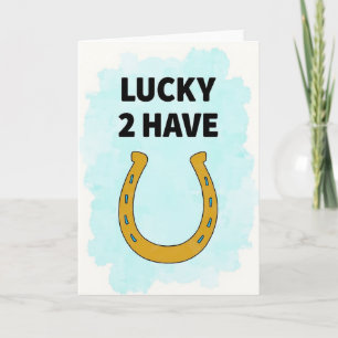 Lucky To Have You Horseshoe Card