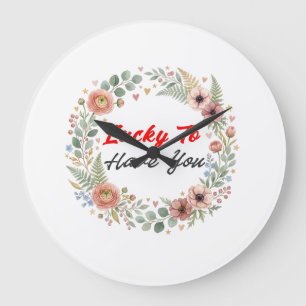Lucky To Have You Romantic Love Quote Large Clock