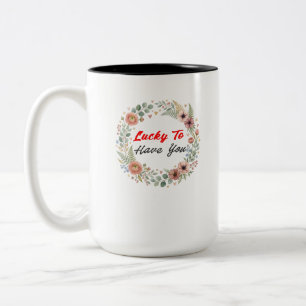 Lucky To Have You Romantic Love Quote Two-Tone Coffee Mug