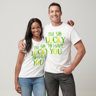 Lucky to have you St Patrick's Day T-Shirt
