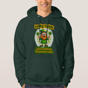 Lucky Today Wealthy Tomorrow St Patrick’s Moletons Hoodie