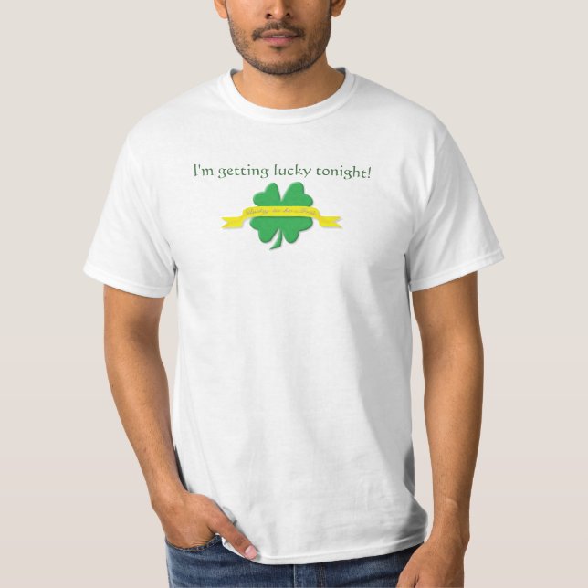 Lucky tonight / Luck to be Irish T-Shirt (Front)