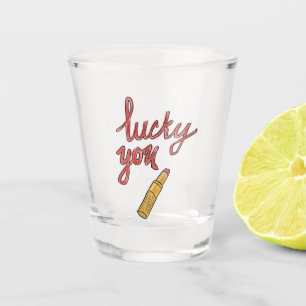 Lucky you shot glass