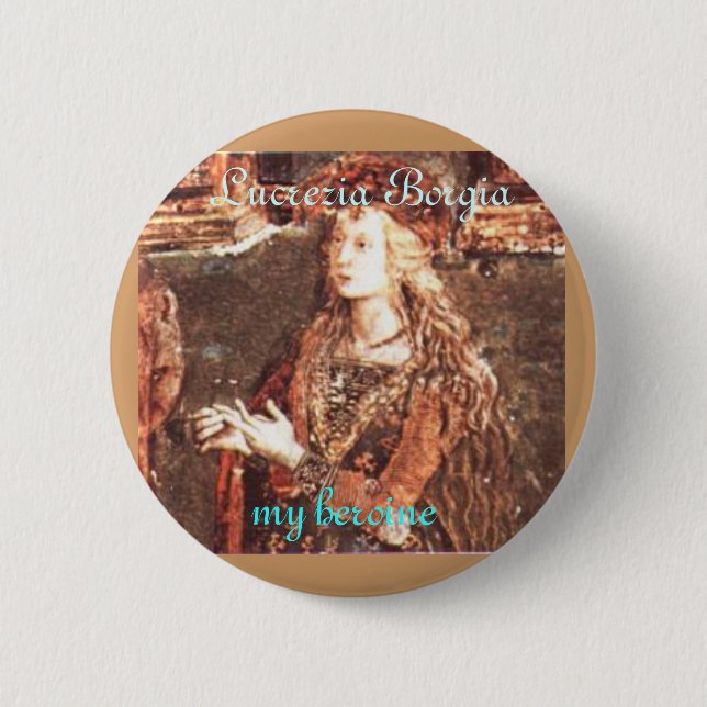 Lucrezia Borgia, my heroine 6 Cm Round Badge (Front)