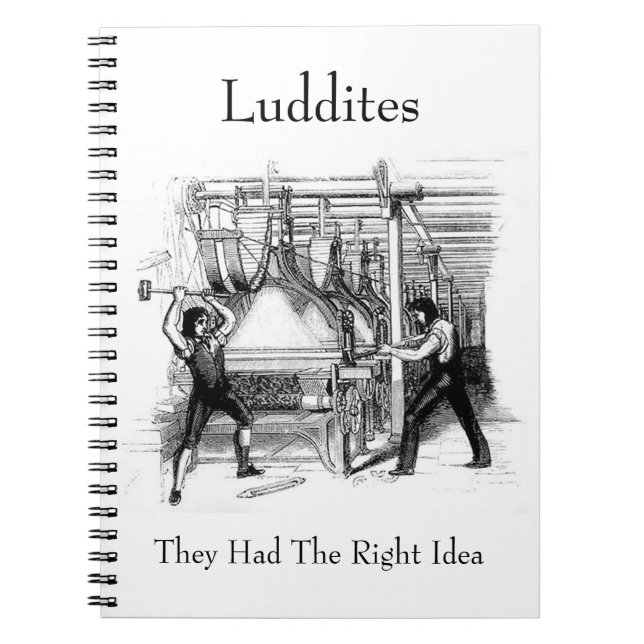 Luddites - They Had The Right Idea Notebook (Front)