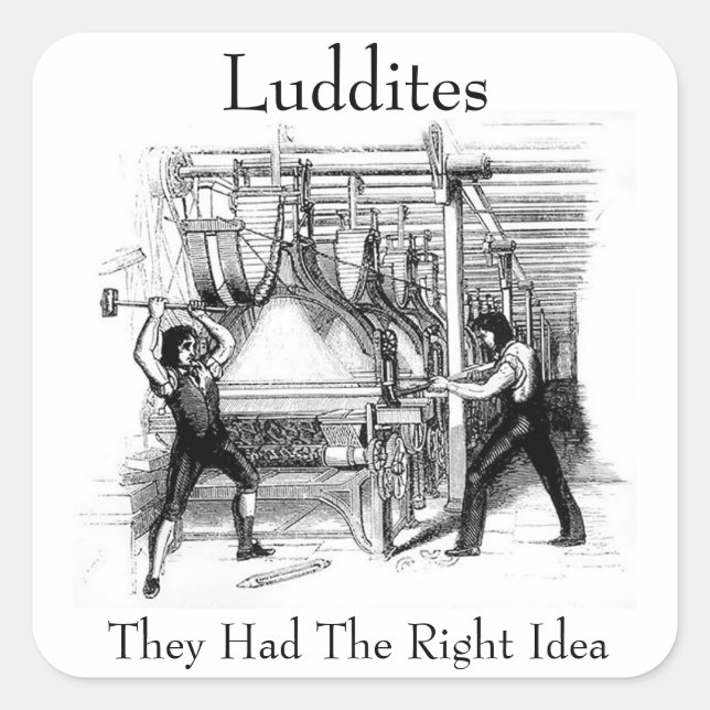 Luddites - They Had The Right Idea Square Sticker (Front)