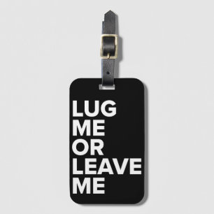 Lug Me or Leave Me Black & White Luggage Tag
